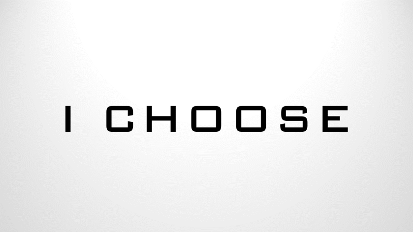 I CHOOSE